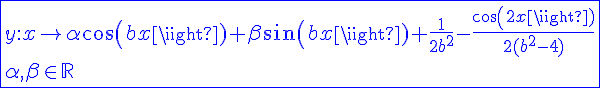 4$\blue\fbox{y{:}x\to\alpha cos(bx)+\beta sin(bx)+\frac{1}{2b^2}-\frac{cos(2x)}{2(b^2-4)}\\\alpha,\beta\in\mathbb{R}}